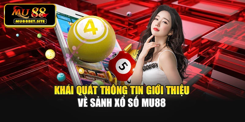 Khái quát thông tin giới thiệu về sảnh xổ số Mu88