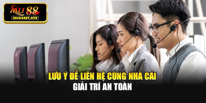 Lưu ý để liên hệ cùng nhà cái giải trí an toàn
