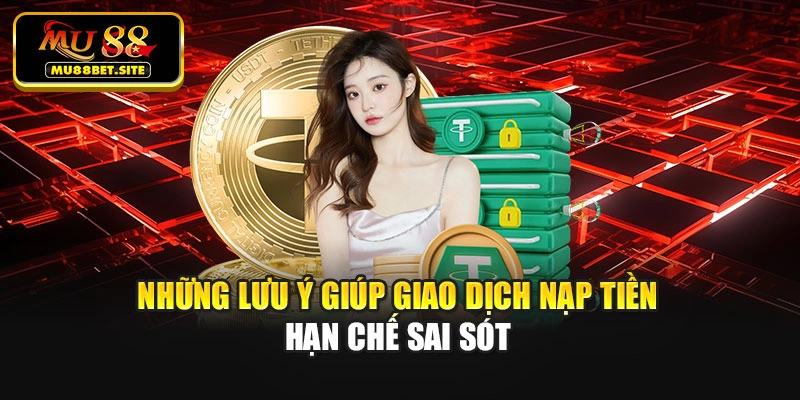 Những lưu ý giúp giao dịch nạp tiền hạn chế sai sót