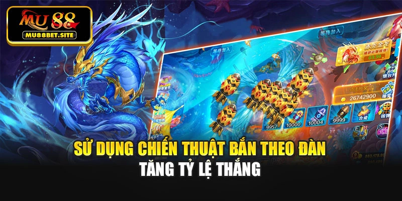 Sử dụng chiến thuật bắn theo đàn tăng tỷ lệ thắng